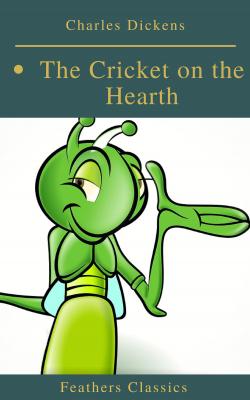 The Cricket on the Hearth (Best Navigation, Active TOC)(Feathers Classics) - Charles Dickens 
