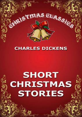 Short Christmas Stories - Charles Dickens 