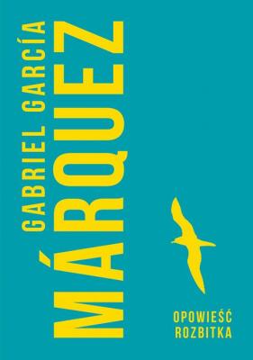 Opowieść rozbitka - Gabriel Garcia Marquez Márquez