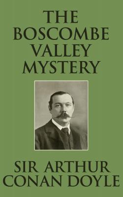 Boscombe Valley Mystery, The The - Sir Arthur Conan Doyle 
