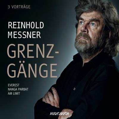 Grenzgänge - Everest / Nanga Parbat / Am Limit (Ungekürzt) - Reinhold Messner 