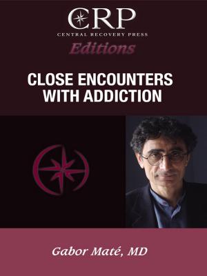 Close Encounters with Addiction - Gabor  Mate 