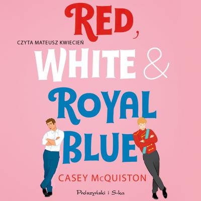 Red, White & Royal Blue - Casey Mcquiston 