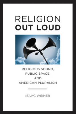 Religion Out Loud - Isaac Weiner North American Religions