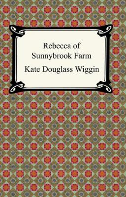 Rebecca of Sunnybrook Farm - Wiggin Kate Douglas Smith 