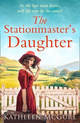 The Stationmaster’s Daughter - Kathleen McGurl 