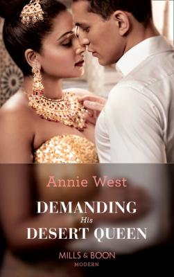 Demanding His Desert Queen - Annie West Mills & Boon Modern