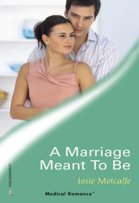 A Marriage Meant To Be - Josie Metcalfe Mills & Boon Medical