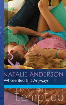 Whose Bed Is It Anyway? - Natalie Anderson Mills & Boon Modern Tempted