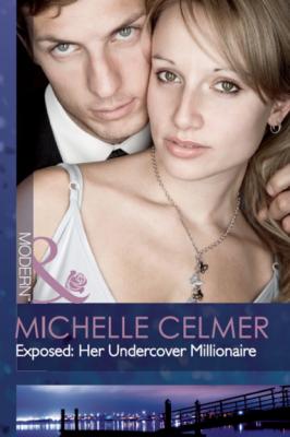 Exposed: Her Undercover Millionaire - Michelle Celmer Mills & Boon Modern