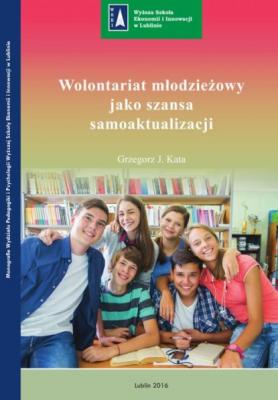 Wolontariat młodzieżowy jako szansa samoaktualizacji - Grzegorz Kata Monografie WSEI