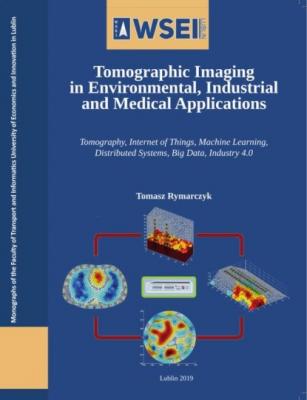 Tomographic imaging in environmental, industrial and medical applications - Tomasz Rymarczyk Monografie WSEI