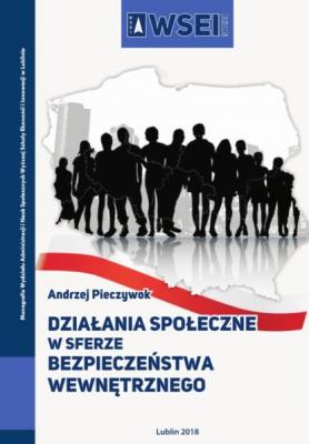 Działania społeczne w sferze bezpieczeństwa wewnętrznego - Andrzej Pieczywok Monografie WSEI