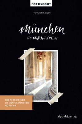München fotografieren - Thorsten Naeser Fotoscout – Der Reiseführer für Fotografen