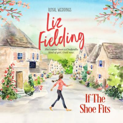 If the Shoe Fits - Royal Weddings, Book 3 (Unabridged) - Liz Fielding 