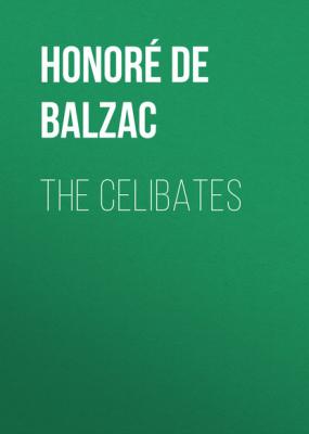 The Celibates - Оноре де Бальзак 