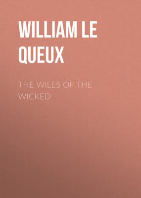 The Wiles of the Wicked - William Le Queux 