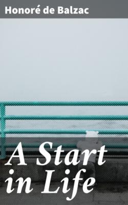 A Start in Life - Оноре де Бальзак 