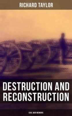 Destruction and Reconstruction: Civil War Memoirs - Richard  Taylor 