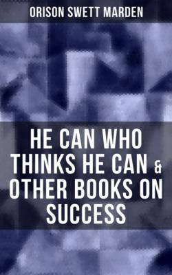 HE CAN WHO THINKS HE CAN & OTHER BOOKS ON SUCCESS - Orison Swett Marden 