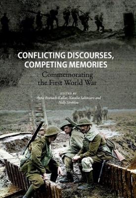 Conflicting discourses, competing memories: Commemorating The First World War - Группа авторов 