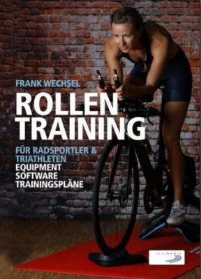 Rollentraining für Radsportler und Triathleten - Frank Wechsel 