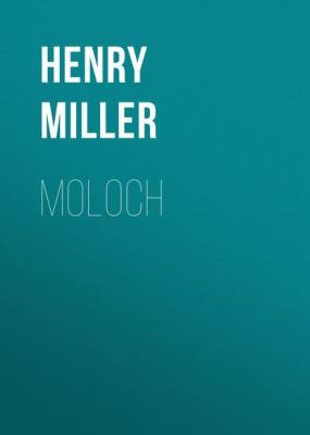 Moloch - Генри Миллер Miller, Henry