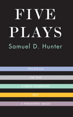 Five Plays - Samuel D. Hunter 