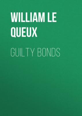 Guilty Bonds - William Le Queux 
