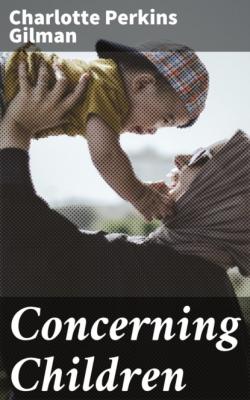 Concerning Children - Charlotte Perkins Gilman 