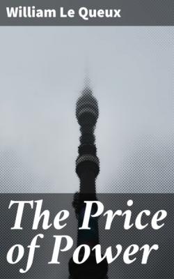 The Price of Power - William Le Queux 
