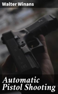Automatic Pistol Shooting - Walter Winans 