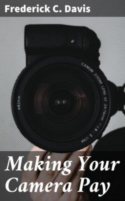 Making Your Camera Pay - Frederick C. Davis 