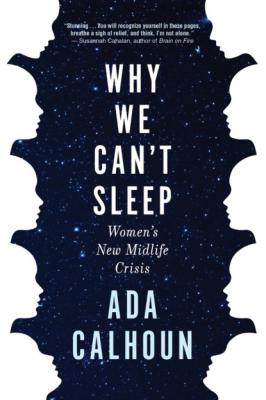 Why We Can't Sleep - Ada Calhoun 