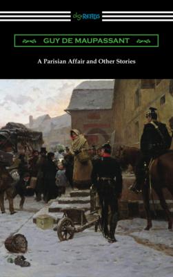 A Parisian Affair and Other Stories - Guy de Maupassant 
