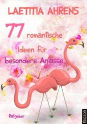 77 romantische Ideen für besondere Anlässe - Laetitia Ahrens 