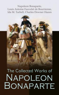 The Collected Works of Napoleon Bonaparte - Louis Antoine Fauvelet de Bourrienne 