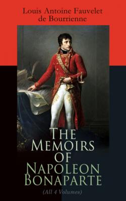 The Memoirs of Napoleon Bonaparte (All 4 Volumes) - Louis Antoine Fauvelet de Bourrienne 