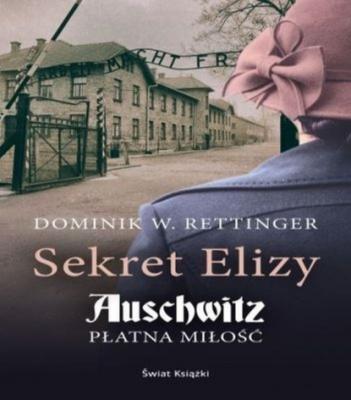Sekret Elizy. Auschwitz - płatna miłość - Dominik W. Rettinger 