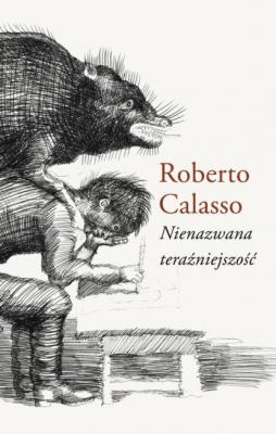 Nienazwana teraźniejszość - Roberto  Calasso BIBLIOTEKA MNEMOSYNE