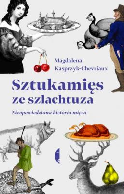 Sztukamięs ze szlachtuza - Magdalena Kasprzyk-Chevriaux Poza serią