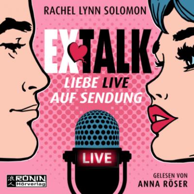 Ex Talk - Liebe live auf Sendung (ungekürzt) - Rachel Lynn Solomon 