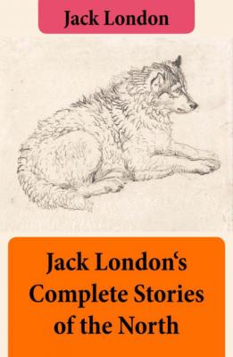 Jack London's Complete Stories of the North - Jack London 