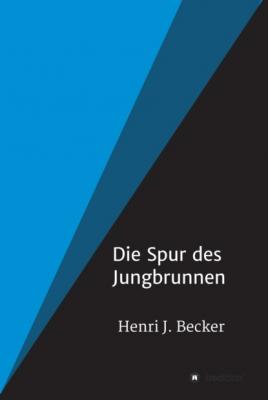 Die Spur des Jungbrunnen - Henri Joachim Becker 