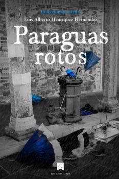 Скачать Paraguas rotos - Luis Alberto Henríquez Hernández