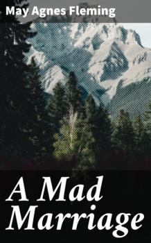 Скачать A Mad Marriage - May Agnes Fleming
