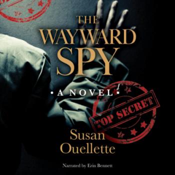 Скачать The Wayward Spy (Unabridged) - Susan Ouellette