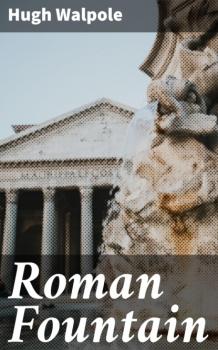 Скачать Roman Fountain - Hugh Walpole