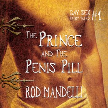 Скачать The Prince & The Penis Pill - Gay Sex Fairy Tales, book 1 (Unabridged) - Rod Mandelli