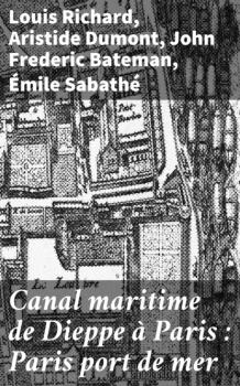 Скачать Canal maritime de Dieppe à Paris : Paris port de mer - Louis Dugdale Richard